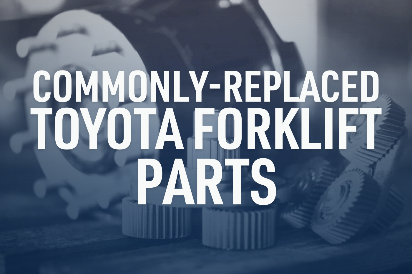 Commonly-Replaced Toyota Forklift Parts