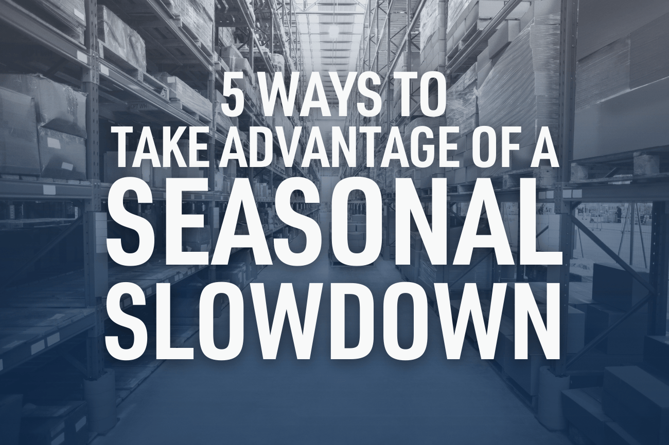 5 Ways To Take Advantage of a Seasonal Slowdown